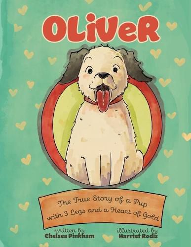 Cover image for Oliver: The True Story of a Pup with Three Legs and a Heart of Gold