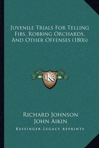 Cover image for Juvenile Trials for Telling Fibs, Robbing Orchards, and Other Offenses (1806)