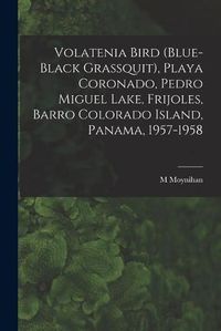 Cover image for Volatenia Bird (Blue-black Grassquit), Playa Coronado, Pedro Miguel Lake, Frijoles, Barro Colorado Island, Panama, 1957-1958