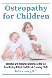 Cover image for Osteopathy For Children: Holistic and Natural Treatments for the Developing Infant, Toddler & Growing Child