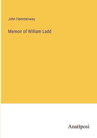 Cover image for Memoir of William Ladd