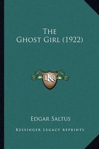 Cover image for The Ghost Girl (1922) the Ghost Girl (1922)