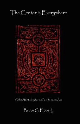 Cover image for The Center Is Everywhere: Celtic Spirituality in the Postmodern World