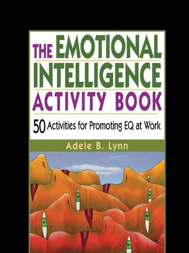 Cover image for The Emotional Intelligence Activity Book: 50 Activities for Promoting EQ at Work