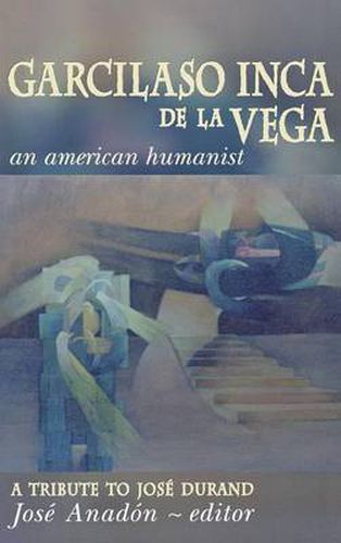 Cover image for Garcilaso Inca de la Vega: An American Humanist, A Tribute to Jose Durand