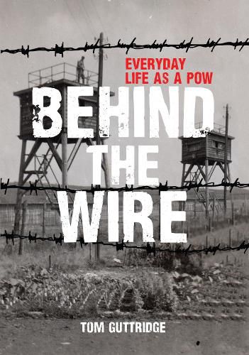 Cover image for Behind the Wire: Everyday Life as a POW