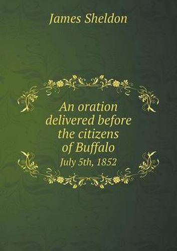 Cover image for An oration delivered before the citizens of Buffalo July 5th, 1852