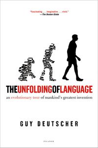 Cover image for The Unfolding of Language: An Evolutionary Tour of Mankind's Greatest Invention