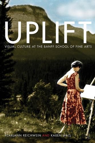 Cover image for Uplift: Visual Culture at the Banff School of Fine Arts