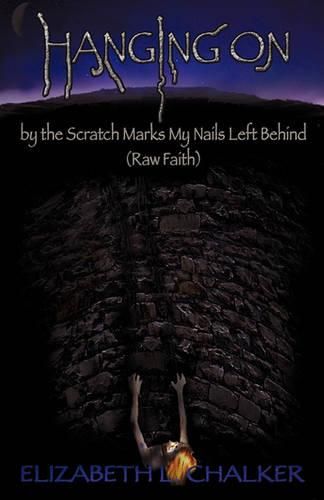 Cover image for Hanging on by the Scratch Marks My Nails Left Behind (Raw Faith)