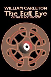 Cover image for The Evil Eye by William Carleton, Fiction, Classics, Literary