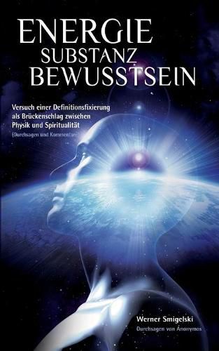 Cover image for Energie - Substanz - Bewusstsein: Versuch einer Definitionsfixierung als Bruckenschlag zwischen Physik und Spiritualitat
