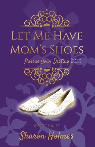 Cover image for Let Me Have Mom's Shoes: Pursue Your Destiny