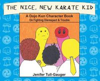 Cover image for The Nice, New Karate Kid: A Dojo Kun Character Book On Fighting Disrespect & Trouble