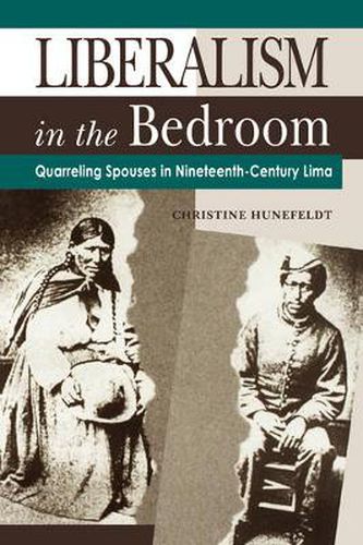 Cover image for Liberalism in the Bedroom: Quarreling Spouses in Nineteenth-Century Lima