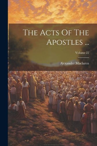 Cover image for The Acts Of The Apostles ...; Volume 22