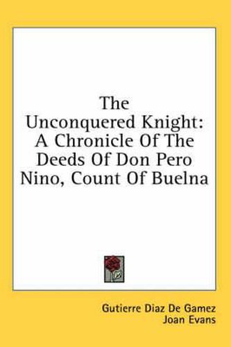 Cover image for The Unconquered Knight: A Chronicle of the Deeds of Don Pero Nino, Count of Buelna