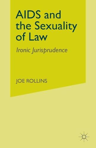 Cover image for AIDS and the Sexuality of Law: Ironic Jurisprudence