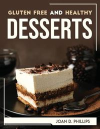 Cover image for Gluten Free and Healthy Desserts
