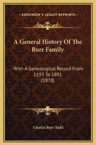 A General History of the Burr Family: With a Genealogical Record from 1193 to 1891 (1878)