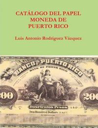 Cover image for Catalogo Del Papel Moneda De Puerto Rico