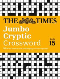 Cover image for The Times Jumbo Cryptic Crossword Book 15: 50 World-Famous Crossword Puzzles