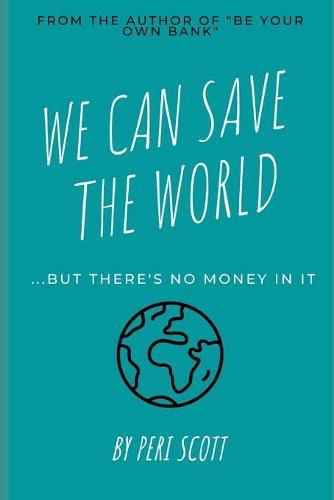 Cover image for We Can Save The World: ..but there's no money in it