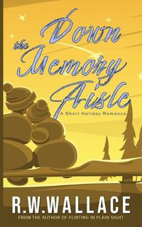 Cover image for Down the Memory Aisle: A Short Holiday Romance