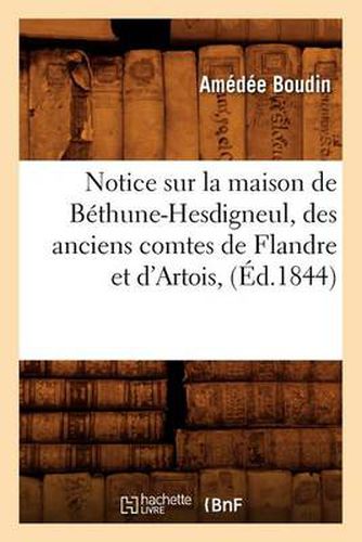 Notice Sur La Maison de Bethune-Hesdigneul, Des Anciens Comtes de Flandre Et d'Artois, (Ed.1844)