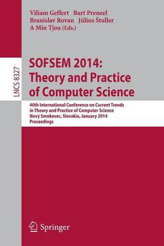 Cover image for SOFSEM 2014: Theory and Practice of Computer Science: 40th International Conference on Current Trends in Theory and Practice of Computer Science,Novy Smokovec, Slovakia, January 26-29, 2014, Proceedings