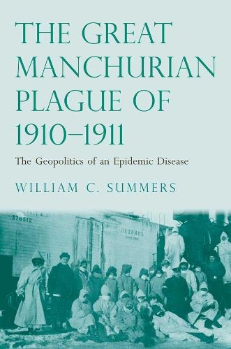 Cover image for The Great Manchurian Plague of 1910-1911: The Geopolitics of an Epidemic Disease