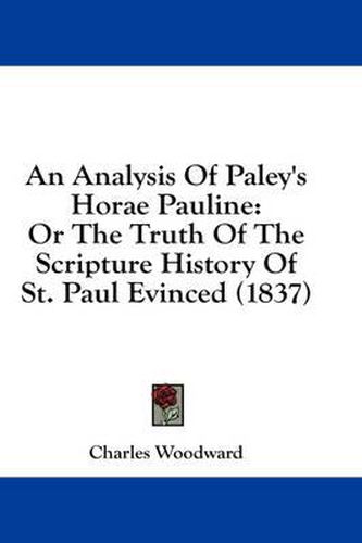 Cover image for An Analysis of Paley's Horae Pauline: Or the Truth of the Scripture History of St. Paul Evinced (1837)