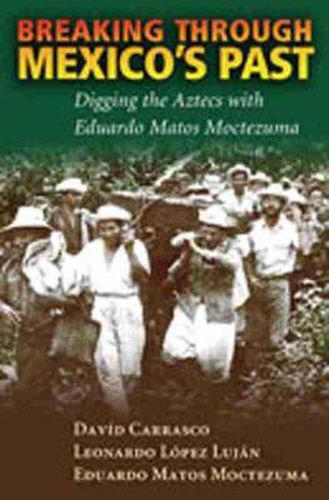 Cover image for Breaking Through Mexico's Past: Digging the Aztecs with Eduardo Matos Moctezuma