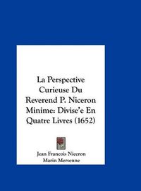 Cover image for La Perspective Curieuse Du Reverend P. Niceron Minime: Divise'e En Quatre Livres (1652)