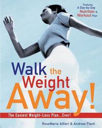 Cover image for Walk the Weight away!: The Easiest Weight-Loss Plan Ever!