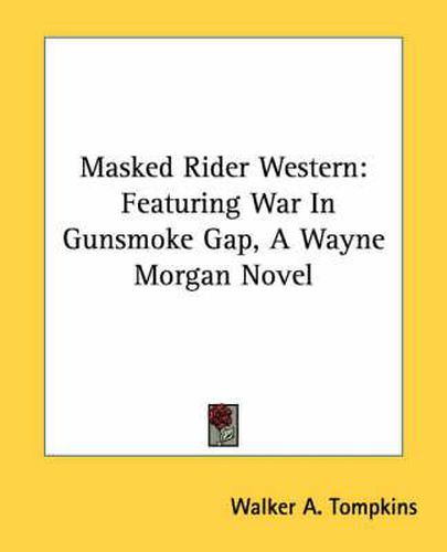 Cover image for Masked Rider Western: Featuring War in Gunsmoke Gap, a Wayne Morgan Novel