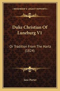 Cover image for Duke Christian of Luneburg V1: Or Tradition from the Hartz (1824)