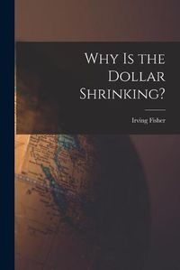 Cover image for Why is the Dollar Shrinking? [microform]