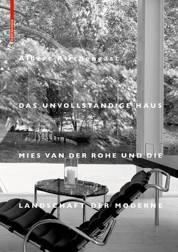 Cover image for Das unvollstandige Haus: Mies van der Rohe und die Landschaft