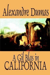 Cover image for A Gil Blas in California by Alexandre Dumas, Fiction, Literary