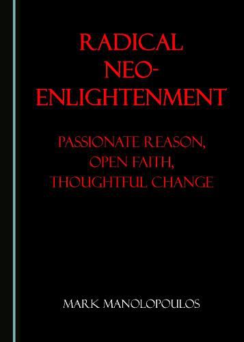 Cover image for Radical Neo-Enlightenment: Passionate Reason, Open Faith, Thoughtful Change