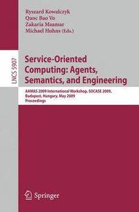 Cover image for Service-Oriented Computing: Agents, Semantics, and Engineering: AAMAS 2009 International Workshop, SOCASE 2009, Budapest, Hungary, May 11, 2009, Revised Selected Papers