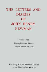 Cover image for The Letters and Diaries of John Henry Newman: Volume XIII: Birmingham and London: January 1849 to June 1850