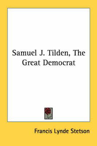 Samuel J. Tilden, the Great Democrat