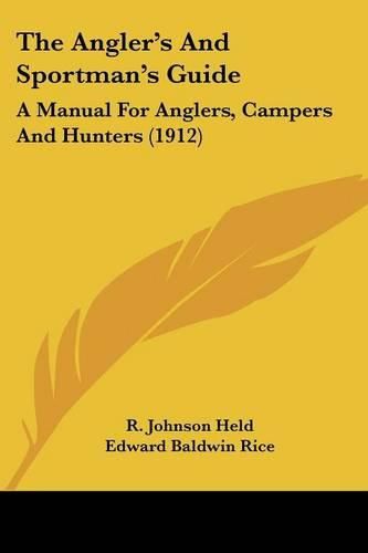 The Angler's and Sportman's Guide: A Manual for Anglers, Campers and Hunters (1912)