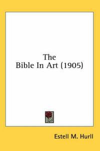 Cover image for The Bible in Art (1905)