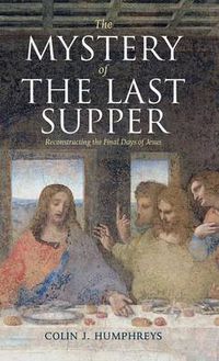 Cover image for The Mystery of the Last Supper: Reconstructing the Final Days of Jesus