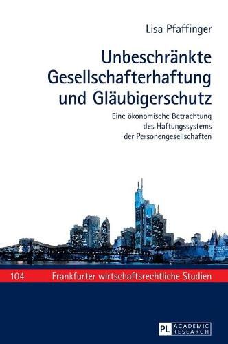 Cover image for Unbeschraenkte Gesellschafterhaftung Und Glaeubigerschutz: Eine Oekonomische Betrachtung Des Haftungssystems Der Personengesellschaften