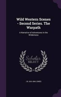 Cover image for Wild Western Scenes - Second Series. the Warpath: A Narrative of Adventures in the Wilderness