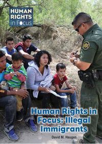 Cover image for Human Rights in Focus: Illegal Immigrants